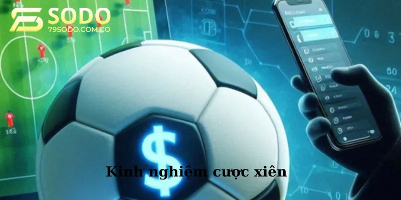 Những kinh nghiệm từ cao thủ khi chơi kèo xiên bóng đá