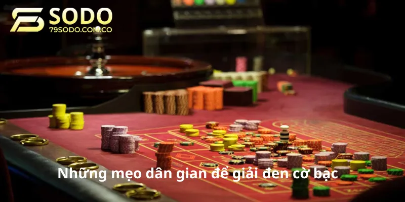 Những mẹo dân gian để giải đen cờ bạc
