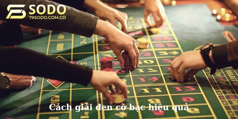 Làm sao để giải đen cờ bạc hiệu quả